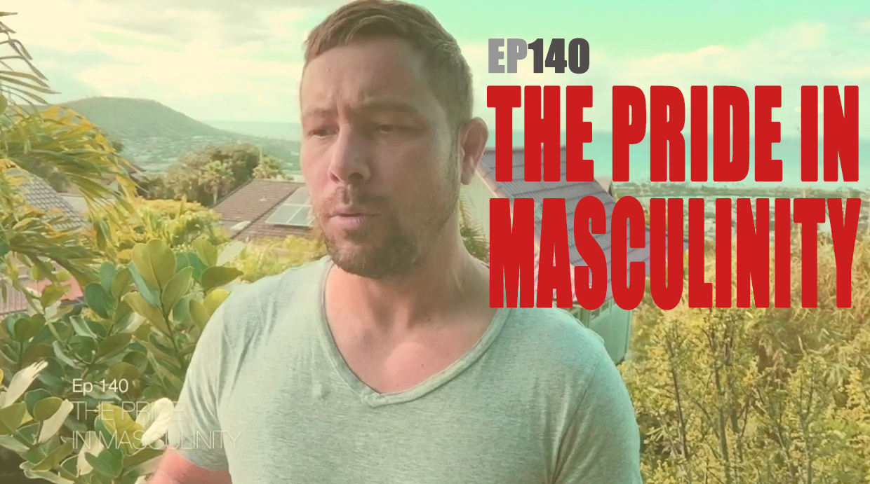 The Pride in Masculinity | Ep 140