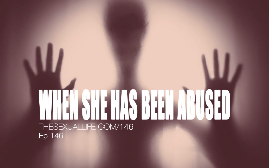 WHEN SHE HAS BEEN ABUSED | TSL Podcast 146