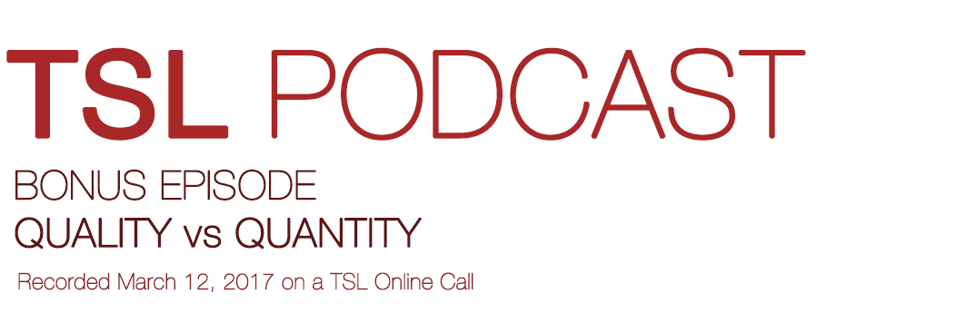 Quality vs Quantity | TSL Podcast