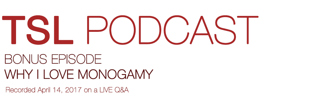 WHY I LOVE MONOGAMY | TSL Podcast