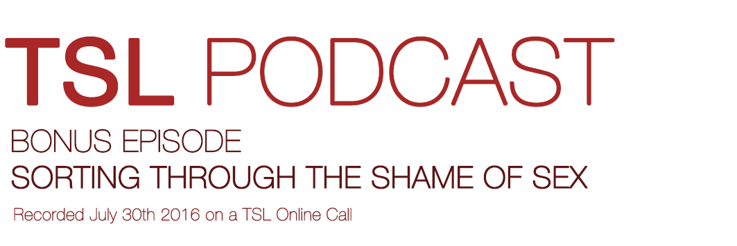 SORTING THROUGH THE SHAME OF SEX | TSL Podcast